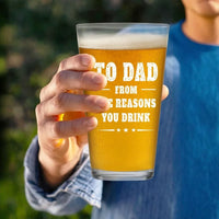 Load image into Gallery viewer, 16 oz Funny Beer Glasses for Dad - To Dad From The Reasons You Drink - Great Gift from Son or Daughter